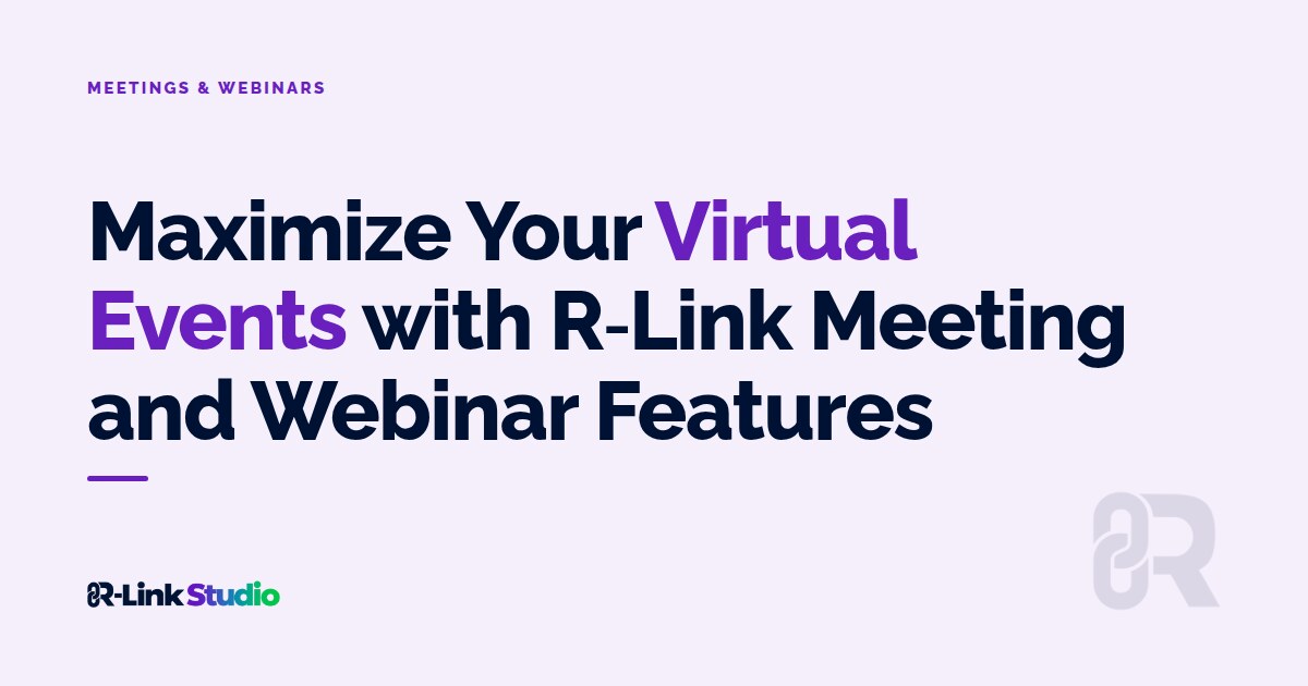 Cover image with the title: Maximize Your Virtual Events with R-Link Meeting and Webinar Features